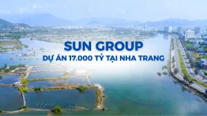 Siêu dự án Sun Group 17.000 tỷ tại Nha Trang
